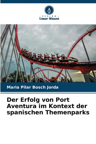 Der Erfolg von Port Aventura im Kontext der spanischen Themenparks
