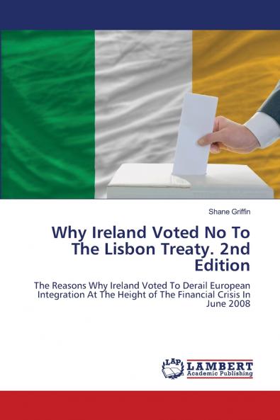 Why Ireland Voted No To The Lisbon Treaty. 2nd Edition