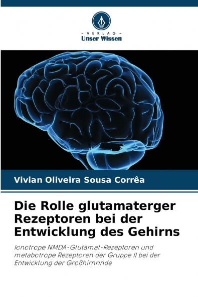 Die Rolle glutamaterger Rezeptoren bei der Entwicklung des Gehirns