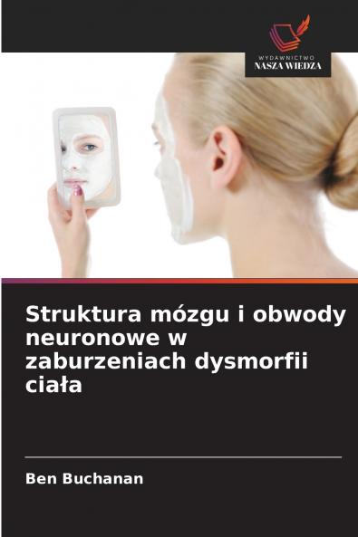 Struktura mózgu i obwody neuronowe w zaburzeniach dysmorfii ciała