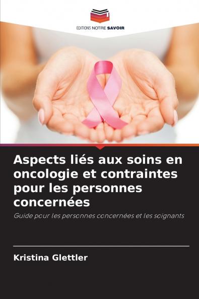 Aspects liés aux soins en oncologie et contraintes pour les personnes concernées