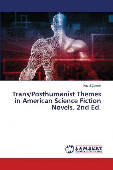 Trans/Posthumanist Themes in American Science Fiction Novels. 2nd Ed.
