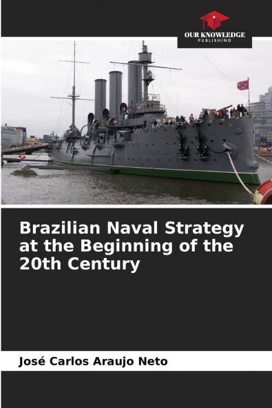 Brazilian Naval Strategy at the Beginning of the 20th Century