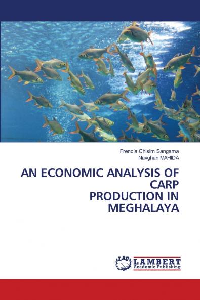 AN ECONOMIC ANALYSIS OF CARP PRODUCTION IN MEGHALAYA