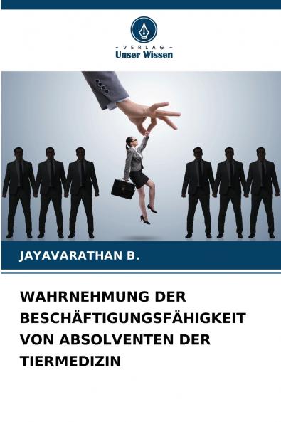 WAHRNEHMUNG DER BESCHÄFTIGUNGSFÄHIGKEIT VON ABSOLVENTEN DER TIERMEDIZIN