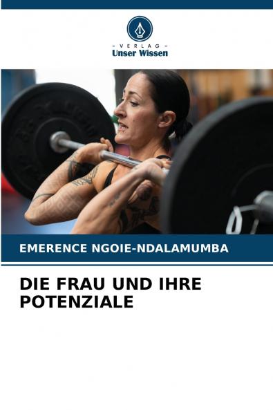 DIE FRAU UND IHRE POTENZIALE