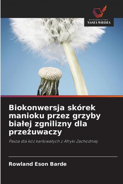 Biokonwersja skórek manioku przez grzyby białej zgnilizny dla przeżuwaczy