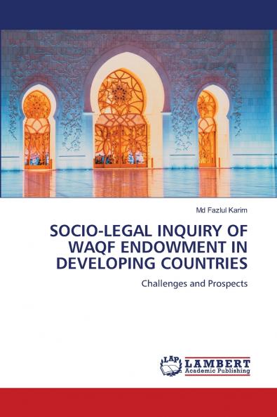 SOCIO-LEGAL INQUIRY OF WAQF ENDOWMENT IN DEVELOPING COUNTRIES