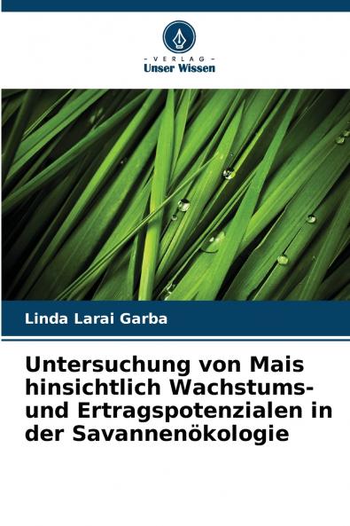 Untersuchung von Mais hinsichtlich Wachstums- und Ertragspotenzialen in der Savannenökologie