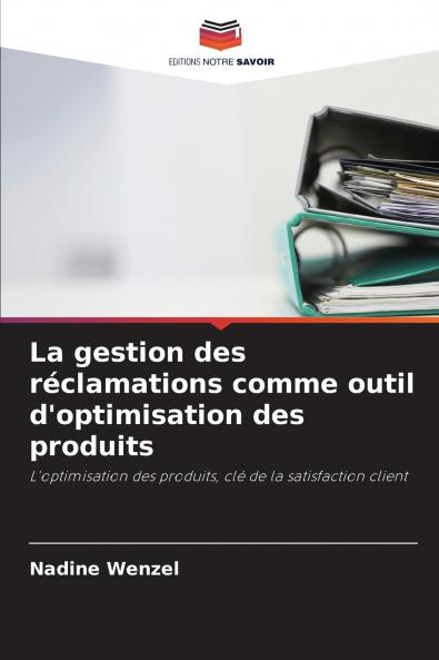 La gestion des réclamations comme outil d'optimisation des produits
