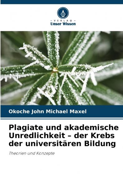 Plagiate und akademische Unredlichkeit - der Krebs der universitären Bildung