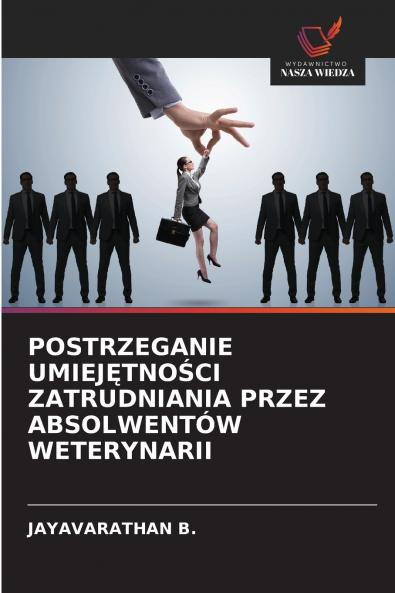 POSTRZEGANIE UMIEJĘTNOŚCI ZATRUDNIANIA PRZEZ ABSOLWENTÓW WETERYNARII