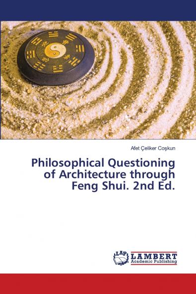 Philosophical Questioning of Architecture through Feng Shui. 2nd Ed.