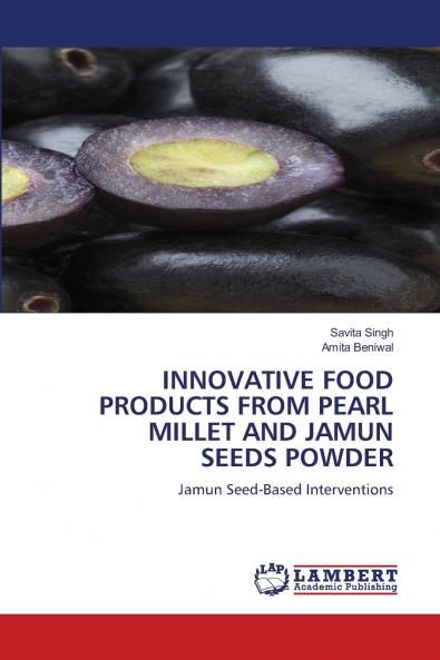 INNOVATIVE FOOD PRODUCTS FROM PEARL MILLET AND JAMUN SEEDS POWDER