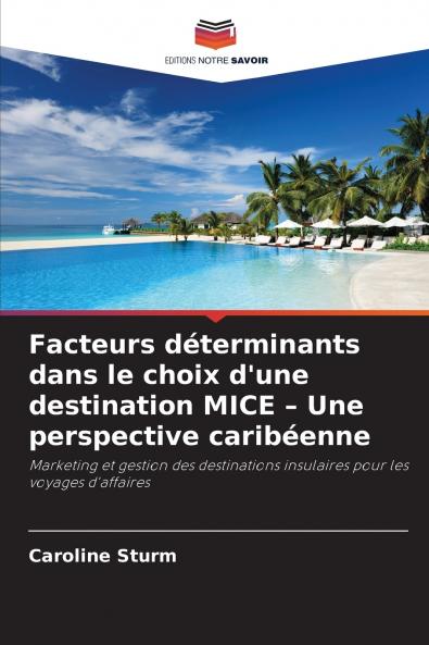 Facteurs déterminants dans le choix d'une destination MICE - Une perspective caribéenne