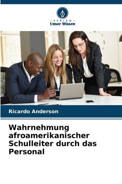 Wahrnehmung afroamerikanischer Schulleiter durch das Personal