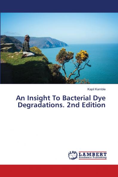 An Insight To Bacterial Dye Degradations. 2nd Edition
