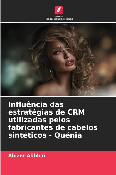 Influência das estratégias de CRM utilizadas pelos fabricantes de cabelos sintéticos - Quénia