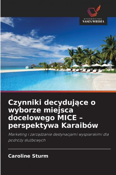 Czynniki decydujące o wyborze miejsca docelowego MICE - perspektywa Karaibów