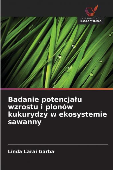Badanie potencjału wzrostu i plonów kukurydzy w ekosystemie sawanny