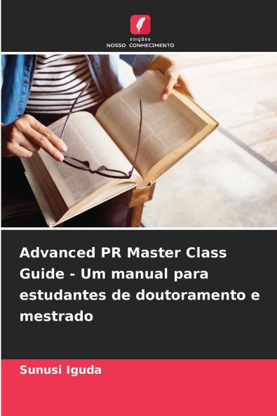 Advanced PR Master Class Guide - Um manual para estudantes de doutoramento e mestrado