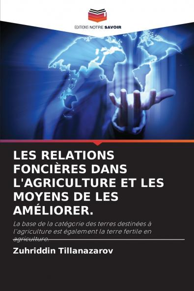 LES RELATIONS FONCIÈRES DANS L'AGRICULTURE ET LES MOYENS DE LES AMÉLIORER.
