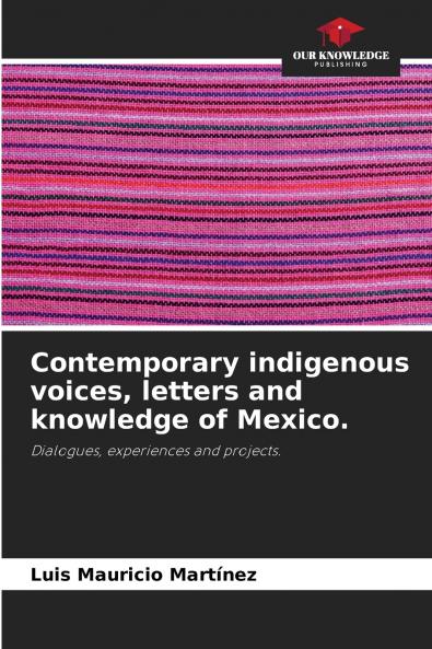Contemporary indigenous voices letters and knowledge of Mexico.