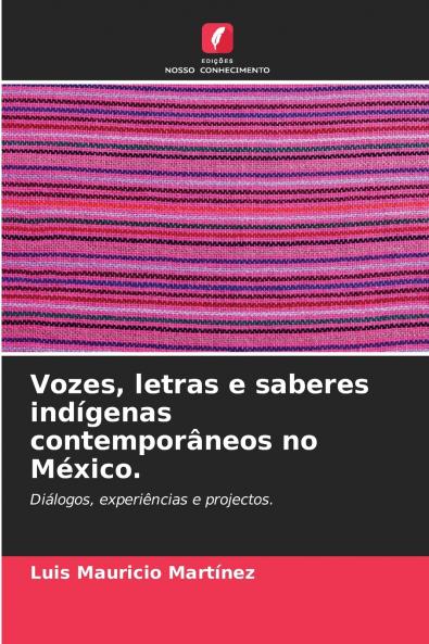 Vozes letras e saberes indígenas contemporâneos no México.