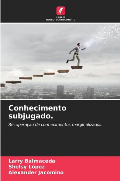Conhecimento subjugado.