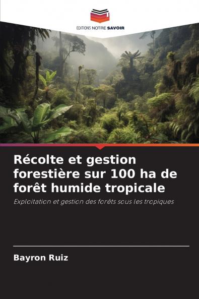 Récolte et gestion forestière sur 100 ha de forêt humide tropicale