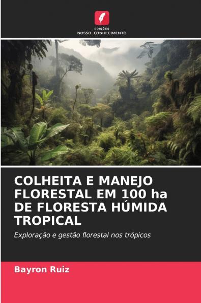 COLHEITA E MANEJO FLORESTAL EM 100 ha DE FLORESTA HÚMIDA TROPICAL
