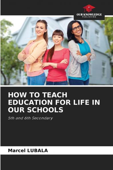 HOW TO TEACH EDUCATION FOR LIFE IN OUR SCHOOLS