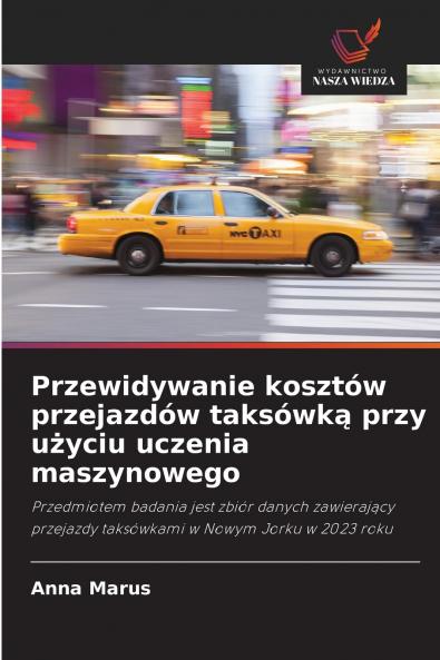 Przewidywanie kosztów przejazdów taksówk? przy u?yciu uczenia maszynowego