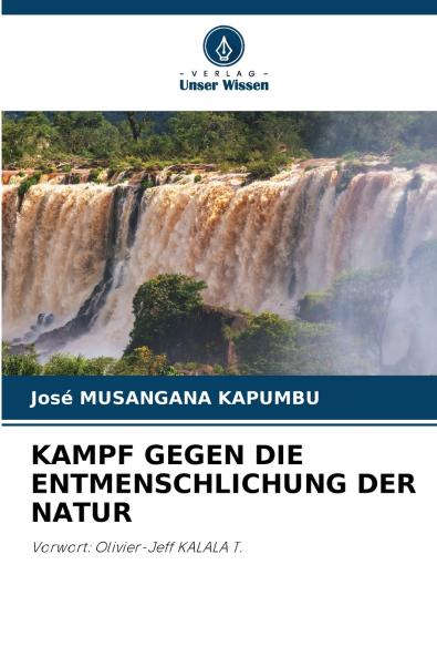 KAMPF GEGEN DIE ENTMENSCHLICHUNG DER NATUR