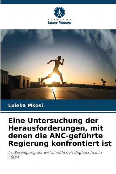 Eine Untersuchung der Herausforderungen mit denen die ANC-geführte Regierung konfrontiert ist