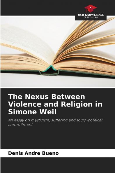 The Nexus Between Violence and Religion in Simone Weil