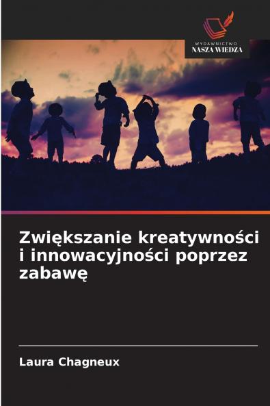 Zwi?kszanie kreatywno?ci i innowacyjno?ci poprzez zabaw?