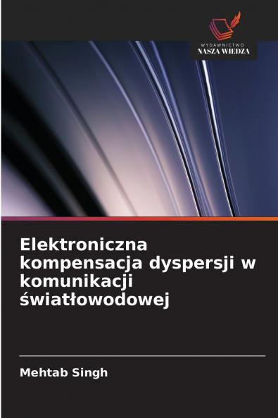 Elektroniczna kompensacja dyspersji w komunikacji ?wiat?owodowej