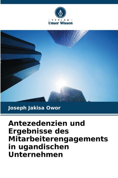Antezedenzien und Ergebnisse des Mitarbeiterengagements in ugandischen Unternehmen