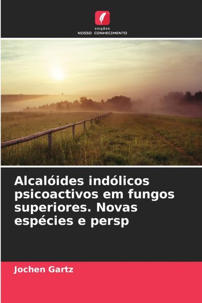 Alcalóides indólicos psicoactivos em fungos superiores. Novas espécies e persp