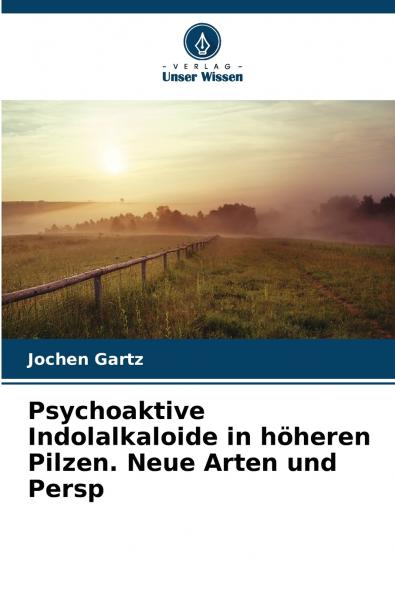 Psychoaktive Indolalkaloide in höheren Pilzen. Neue Arten und Persp