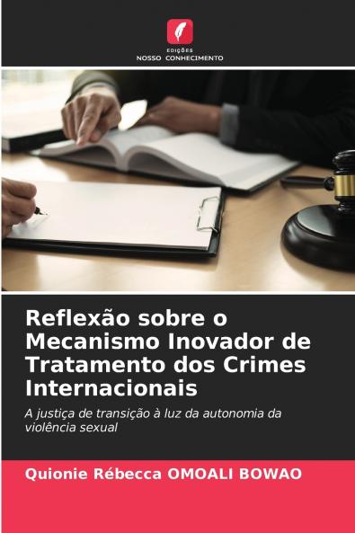 Reflexão sobre o Mecanismo Inovador de Tratamento dos Crimes Internacionais