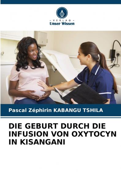 DIE GEBURT DURCH DIE INFUSION VON OXYTOCYN IN KISANGANI