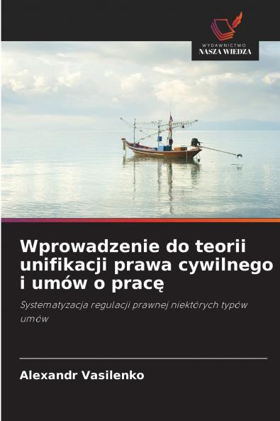 Wprowadzenie do teorii unifikacji prawa cywilnego i umów o prac?