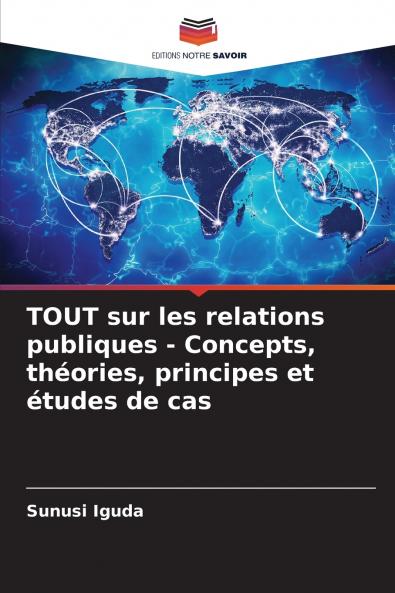 TOUT sur les relations publiques - Concepts théories principes et études de cas