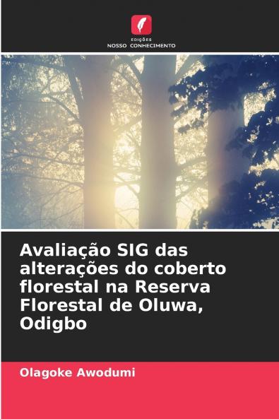 Avaliação SIG das alterações do coberto florestal na Reserva Florestal de Oluwa Odigbo