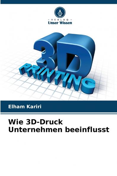 Wie 3D-Druck Unternehmen beeinflusst
