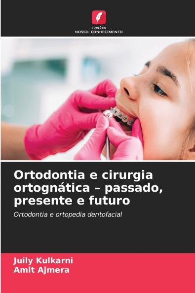 Ortodontia e cirurgia ortognática - passado presente e futuro