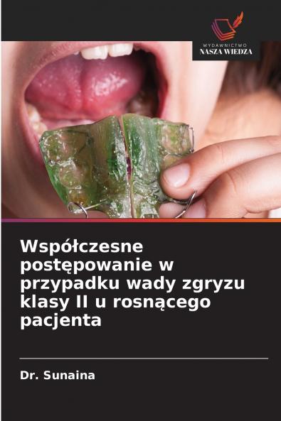 Wspó?czesne post?powanie w przypadku wady zgryzu klasy II u rosn?cego pacjenta
