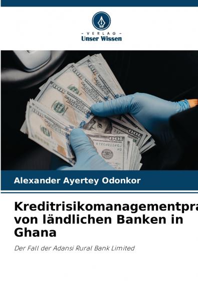 Kreditrisikomanagementpraktiken von ländlichen Banken in Ghana